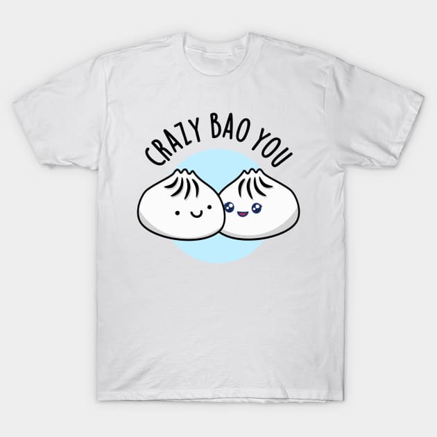 Crazy Bao You Cute Dimsum Pun T-Shirt by punnybone